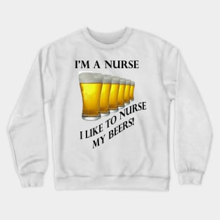 Nurse, GOT BEER Crewneck Sweatshirt